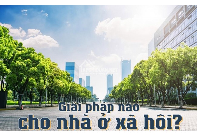 Các chuyên gia hoạch định hướng đi cho nhà ở xã hội