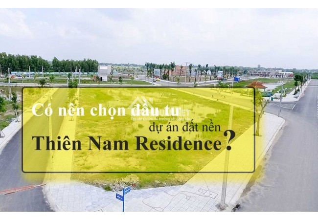 Có nên chọn đầu tư dự án Thiên Nam Residence?