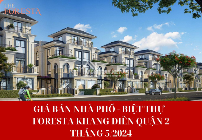 Cập nhật giá bán Foresta Khang Điền Quận 2 mới nhất (Tháng 5/2024)