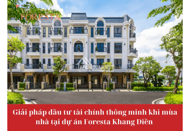 Giải pháp đầu tư tài chính thông minh khi mua nhà tại dự án Foresta Khang Điền Quận 2