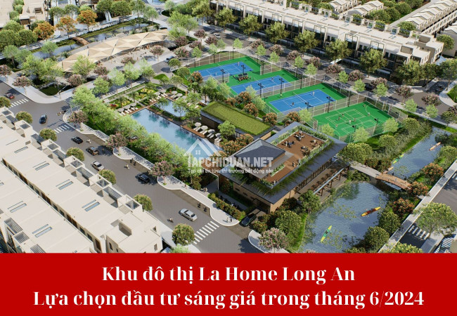 Khu đô thị La Home - Lựa chọn đầu tư sáng giá trong tháng 6/2024