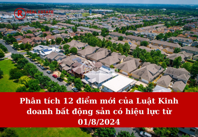 Phân tích 12 điểm mới của Luật Kinh doanh bất động sản có hiệu lực từ 01/8/2024