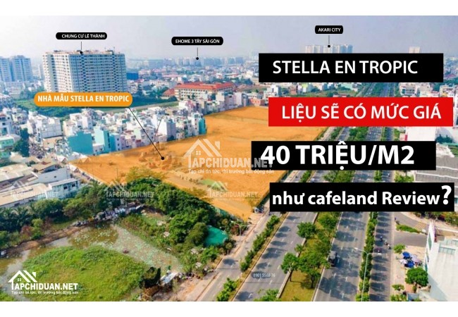 Liệu sẽ có mức giá bán từ 40 triệu/m2 như Cafeland Review cho dự án Stella En Tropic Bình Tân.