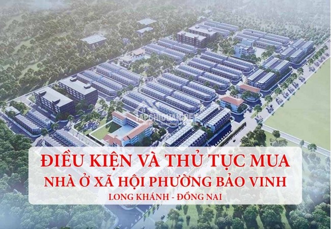 Điều kiện mua nhà ở xã hội khu dân cư Bảo Vinh Long Khánh Đồng Nai