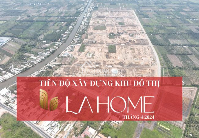 Tiến độ thi công khu đô thị LA Home Long An tháng 4/2024.