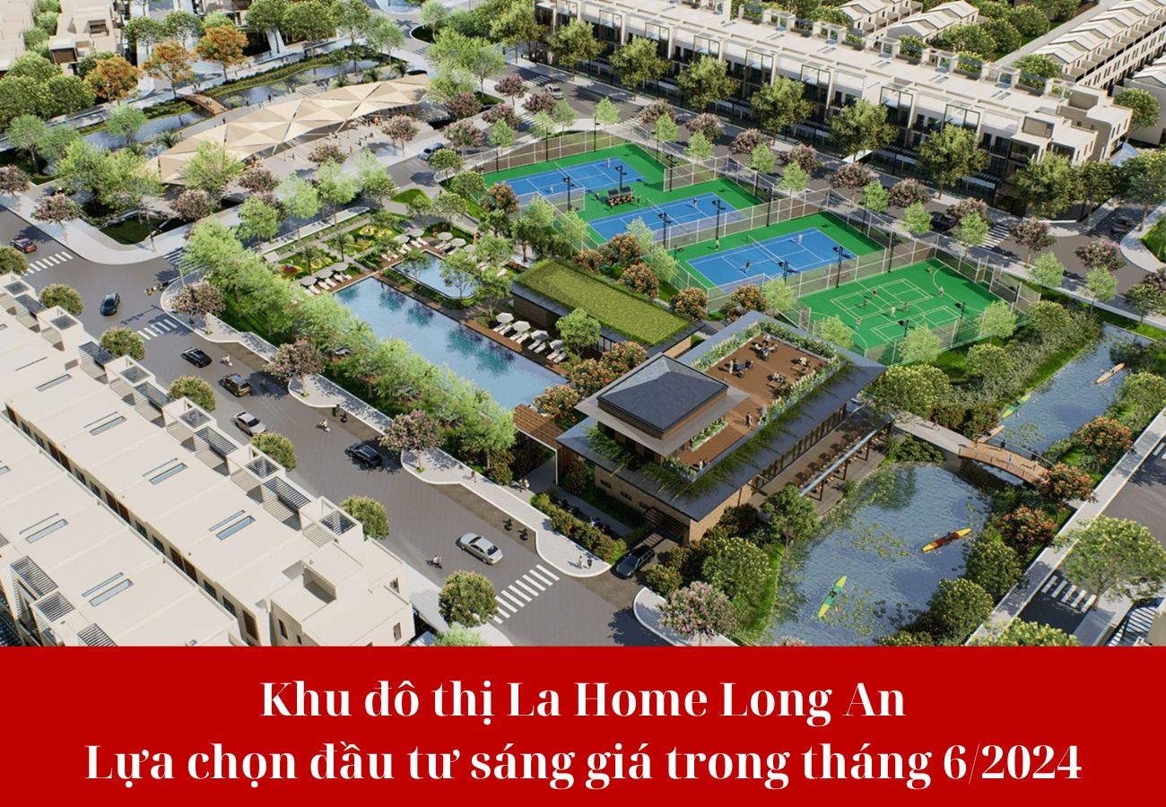 Khu đô thị La Home - Lựa chọn đầu tư sáng giá trong tháng 6/2024